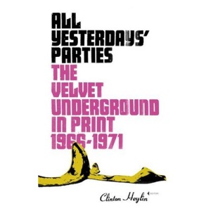 All Yesterday's Parties: The Velvet Underground in Print, 1966-1971