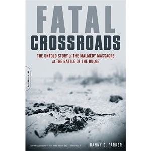 Fatal Crossroads: The Untold Story of the Malmedy Massacre at the Battle of the Bulge