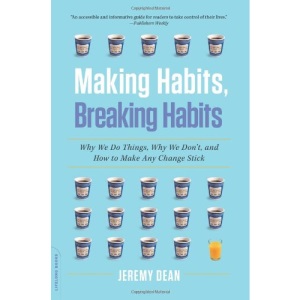 Making Habits, Breaking Habits: Why We Do Things, Why We Don't, and How to Make Any Change Stick