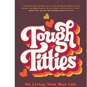 Tough Titties: On Living Your Best Life When You're the F-ing Worst