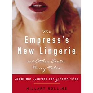 The Empress's New Lingerie and Other Erotic Fairy Tales: Bedtime Stories for Grown-Ups