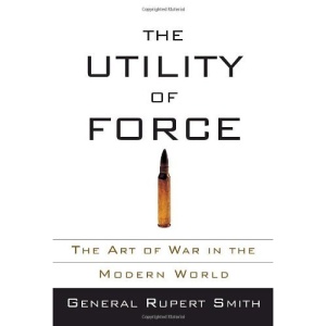 The Utility of Force: The Art of War in the Modern World