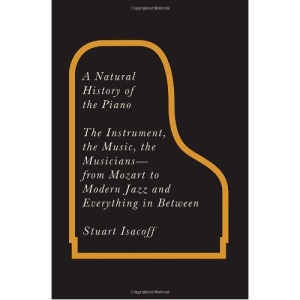 A Natural History of the Piano: The Instrument, the Music, the Musicians: From Mozart to Modern Jazz, and Everything in Between
