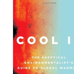 Cool It: The Skeptical Environmentalist's Guide to Global Warming