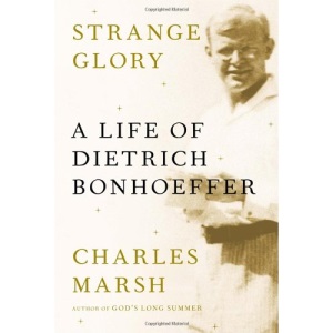 Strange Glory: A Life of Dietrich Bonhoeffer