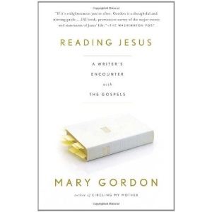 Reading Jesus: A Writer's Encounter with the Gospels