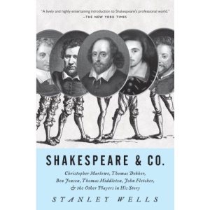 Shakespeare & Co.: Christopher Marlowe, Thomas Dekker, Ben Jonson, Thomas Middleton, John Fletcher and the Other Players in His Story (Vintage)