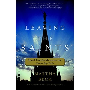Leaving the Saints: How I Lost the Mormons and Found My Faith