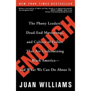 Enough: The Phony Leaders, Dead-End Movements, and Culture of Failure That Are Undermining Black America--and What We Can Do About It