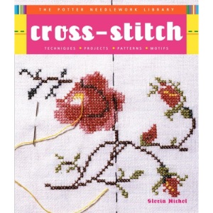 Cross-Stitch: Techniques, Projects, Patterns, Motifs (Potter Needlework Library)