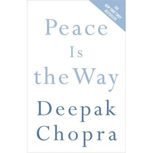 Peace Is the Way: Bringing War and Violence to an End (Chopra, Deepak)