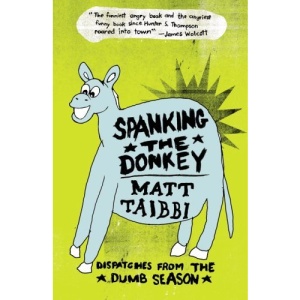 Spanking the Donkey: Dispatches from the Dumb Season