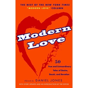 Modern Love: 50 True and Extraordinary Tales of Desire, Deceit, and Devotion