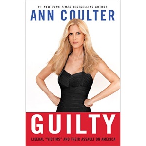 Guilty: Liberal Victims and Their Assault on America