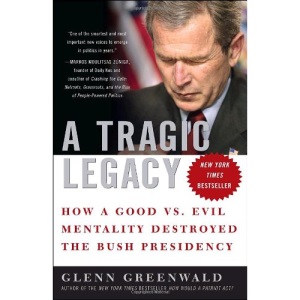 A Tragic Legacy: How a Good Vs. Evil Mentality Destroyed the Bush Presidency