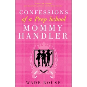 Confessions of a Prep School Mommy Handler: A Memoir