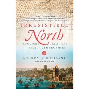 Irresistible North: From Venice to Greenland on the Trail of the Zen Brothers (Vintage)