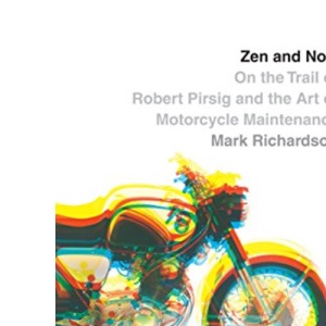 Zen and Now: On the Trail of Robert Pirsig and the Art of Motorcycle Maintenance (Vintage Departures)
