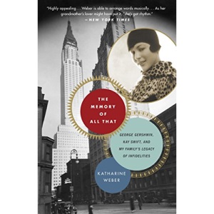 The Memory of All That: George Gershwin, Kay Swift, and My Family's Legacy of Infidelities