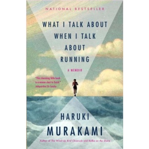 What I Talk About When I Talk About Running: A Memoir