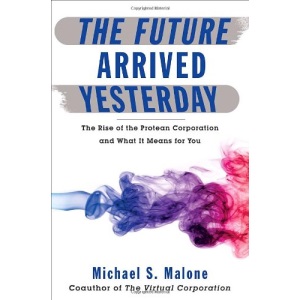 The Future Arrived Yesterday: The Rise of the Protean Corporation and What It Means for You