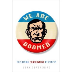 We Are Doomed: Reclaiming Conservative Pessimism