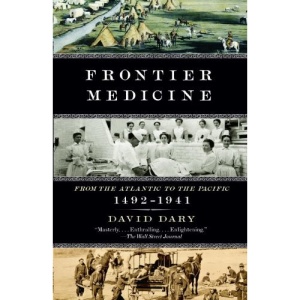 Frontier Medicine: From the Atlantic to the Pacific, 1492-1941 (Vintage International)