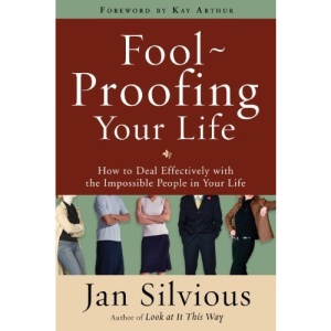Foolproofing Your Life: How to Deal Effectively with the Impossible People in Your Life