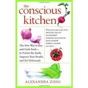 The Conscious Kitchen: The New Way to Buy and Cook Food - To Protect the Earth, Improve Your Health, and Eat Deliciously