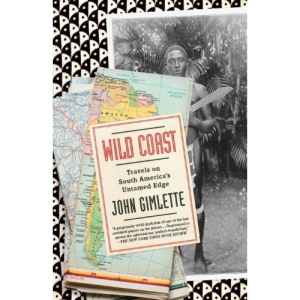 Wild Coast: Travels on South America's Untamed Edge (Vintage Departures)