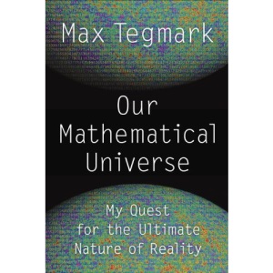 Our Mathematical Universe: My Quest for the Ultimate Nature of Reality