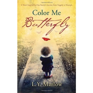 Color Me Butterfly: A Novel Inspired by One Family's Journey from Tragedy to Triumph