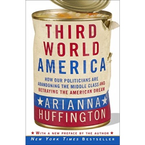 Third World America: How Our Politicians Are Abandoning the Middle Class and Betraying the American Dream