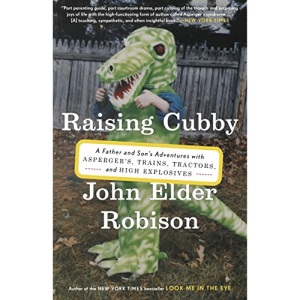 Raising Cubby: A Father and Son's Adventures with Asperger's, Trains, Tractors, and High Explosives