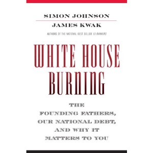 White House Burning: The Founding Fathers, Our National Debt, and Why It Matters to You