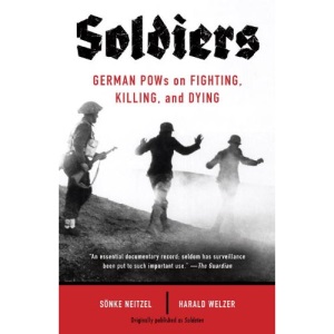 Soldiers: German POWs on Fighting, Killing, and Dying (Vintage)
