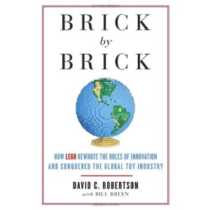 Brick by Brick: How Lego Rewrote the Rules of Innovation and Conquered the Global Toy Industry: How LEGO Rewrote the Rules of Innovation and Conquered the Toy Industry