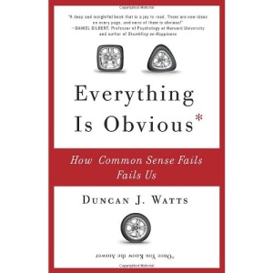 Everything Is Obvious: How Common Sense Fails Us