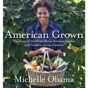 American Grown: The Story of the White House Kitchen Garden and Gardens Across America