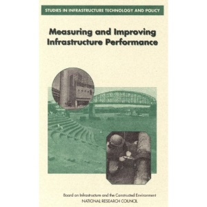 Measuring and Improving Infrastructure Performance (Studies in Infrastructure Technology and Policy: A Series)