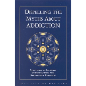 Dispelling the Myths About Addiction: Strategies to Increase Understanding and Strengthen Research