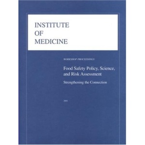 Food Safety Policy, Science, and Risk Assessment:: Strengthening the Connection: Workshop Proceedings (Compass)