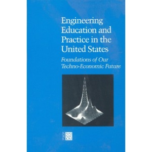 Engineering Education and Practice in the United States: Foundations of Our Techno-Economic Future (Engineering Education & Practice in the United States: A Series)