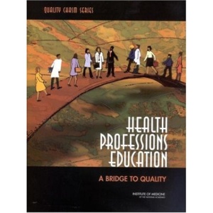 Health Professions Education: A Bridge to Quality (Quality Chasm Series)