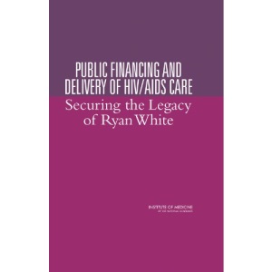 Public Financing and Delivery of HIV/AIDS Care: Securing the Legacy of Ryan White