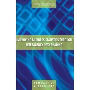 Improving Business Statistics Through Interagency Data Sharing: Summary of a Workshop