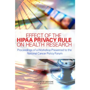 Effect of the HIPAA Privacy Rule on Health Research: Proceedings of a Workshop Presented to the National Cancer Policy Forum