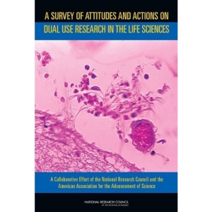 A Survey of Attitudes and Actions on Dual Use Research in the Life Sciences: A Collaborative Effort of the National Research Council and the American Association for the Advancement of Science