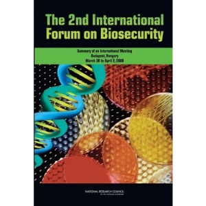 The 2nd International Forum on Biosecurity: Summary of an International Meeting, Budapest, Hungary, March 30 to April 2, 2008