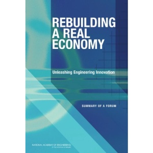 Rebuilding a Real Economy: Unleashing Engineering Innovation: Summary of a Forum